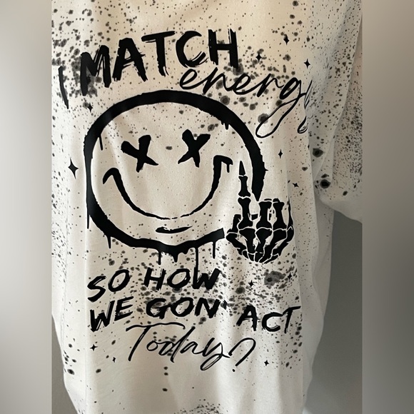 NWOT: “I MATCH ENERGY SO HOW WE GONA ACT TODAY” T-shirt Size XL - Picture 3 of 5